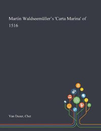 Martin Waldseem¼ller's 'Carta Marina' of 1516 - Chet Van Duzer