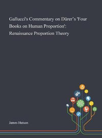 Gallucci's Commentary on D¼rer's 'Four Books on Human Proportion' : Renaissance Proportion Theory - James Hutson