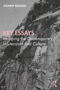 Key Essays : Mapping the Contemporary in Literature and Culture - Johnny Rodger