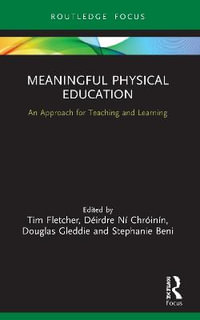 Meaningful Physical Education : An Approach for Teaching and Learning - Tim Fletcher