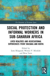 Social Protection and Informal Workers in Sub-Saharan Africa : Lived Realities and Associational Experiences from Tanzania and Kenya - Lone Riisgaard