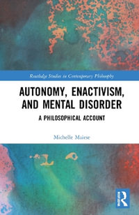 Autonomy, Enactivism, and Mental Disorder : A Philosophical Account - Michelle Maiese