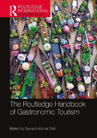 The Routledge Handbook of Gastronomic Tourism : Routledge International Handbooks - Saurabh Kumar Dixit