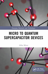 Micro to Quantum Supercapacitor Devices : Emerging Materials and Technologies - Abha Misra