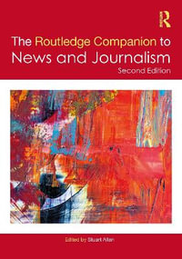 The Routledge Companion to News and Journalism : Routledge Journalism Companions - Stuart Allan