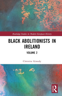 Black Abolitionists in Ireland : Volume 2 - Christine Kinealy