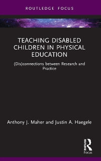 Teaching Disabled Children in Physical Education : (Dis)connections between Research and Practice - Anthony J. Maher