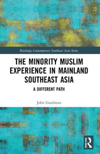 The Minority Muslim Experience in Mainland Southeast Asia : A Different Path - John Goodman