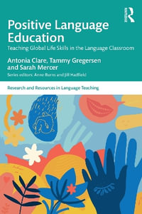 Positive Language Education : Teaching Global Life Skills in the Language Classroom - Antonia Clare