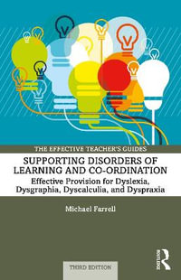 Supporting Disorders of Learning and Co-ordination : Effective Provision for Dyslexia, Dysgraphia, Dyscalculia, and Dyspraxia - Michael Farrell