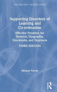 Supporting Disorders of Learning and Co-ordination : Effective Provision for Dyslexia, Dysgraphia, Dyscalculia, and Dyspraxia - Michael Farrell