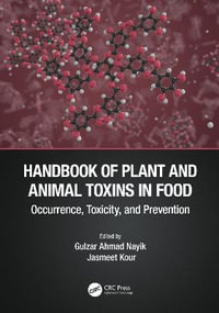 Handbook of Plant and Animal Toxins in Food : Occurrence, Toxicity, and Prevention - Gulzar Ahmad Nayik