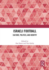 Israeli Football : Culture, Politics, and Identity - Ilan Tamir