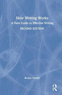 How Writing Works : A field guide to effective writing - Roslyn Petelin