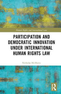 Participation and Democratic Innovation under International Human Rights Law : Human Rights and International Law - Nicholas McMurry