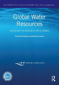 Global Water Resources : Festschrift in Honour of Asit K. Biswas - Cecilia Tortajada