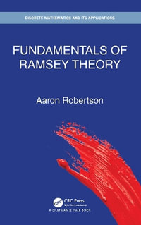 Fundamentals of Ramsey Theory : Discrete Mathematics and Its Applications - Aaron Robertson