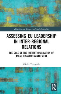 Assessing EU Leadership in Inter-regional Relations : The Case of the Institutionalisation of ASEAN Disaster Management - Giulia Tercovich