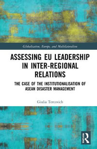 Assessing EU Leadership in Inter-regional Relations : The Case of the Institutionalisation of ASEAN Disaster Management - Giulia Tercovich