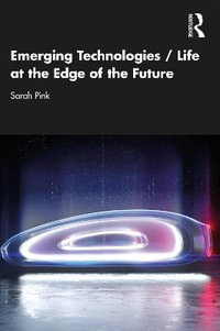 Emerging Technologies / Life at the Edge of the Future - Sarah Pink