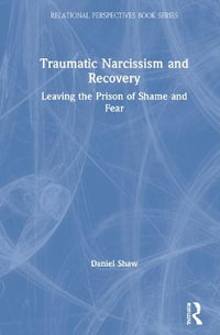 Traumatic Narcissism and Recovery : Leaving the Prison of Shame and Fear - Daniel Shaw