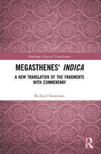 Megasthenes' Indica : A New Translation of the Fragments with Commentary - Richard Stoneman