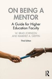 On Being a Mentor : A Guide for Higher Education Faculty - W. Brad Johnson