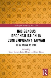 Indigenous Reconciliation in Contemporary Taiwan : From Stigma to Hope - Scott E. Simon