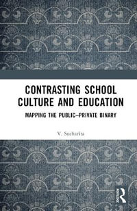 Contrasting School Culture and Education : Mapping the Public-Private Binary - V. Sucharita