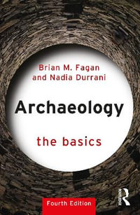 Archaeology 4ed : The Basics - Brian M.  Fagan