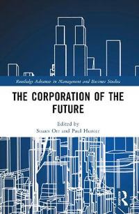 The Corporation of the Future : Routledge Advances in Management and Business Studies - Stuart Orr