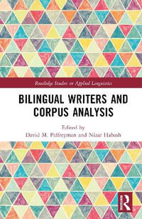 Bilingual Writers and Corpus Analysis : Routledge Studies in Applied Linguistics - David M. Palfreyman