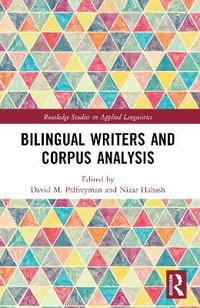 Bilingual Writers and Corpus Analysis : Routledge Studies in Applied Linguistics - David M. Palfreyman