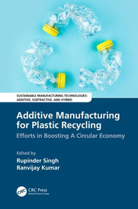 Additive Manufacturing for Plastic Recycling : Efforts in Boosting A Circular Economy - Rupinder Singh