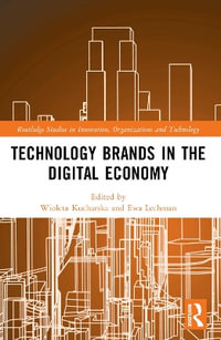 Technology Brands in the Digital Economy : Routledge Studies in Innovation, Organizations and Technolog - Wioleta Kucharska