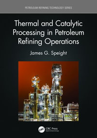 Thermal and Catalytic Processing in Petroleum Refining Operations : Petroleum Refining Technology Series - James G. Speight