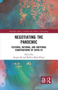 Negotiating the Pandemic : Cultural, National, and Individual Constructions of COVID-19 - Inayat Ali