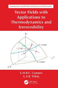 Vector Fields with Applications to Thermodynamics and Irreversibility : Mathematics and Physics for Science and Technology - Luis Manuel Braga da Costa Campos