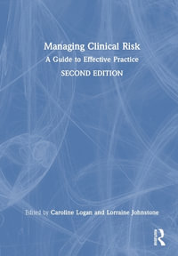 Managing Clinical Risk : A Guide to Effective Practice - Caroline Logan