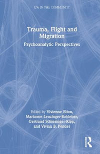 Trauma, Flight and Migration : Psychoanalytic Perspectives - Vivienne Elton