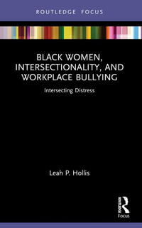 Black Women, Intersectionality, and Workplace Bullying : Intersecting Distress - Leah P. Hollis