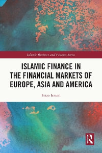 Islamic Finance in the Financial Markets of Europe, Asia and America : Islamic Business and Finance - Faiza Ismail