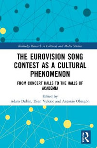 The Eurovision Song Contest as a Cultural Phenomenon : From Concert Halls to the Halls of Academia - Adam Dubin