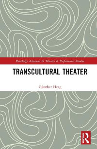 Transcultural Theater : Routledge Advances in Theatre & Performance Studies - GÃ¼nther Heeg