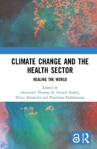 Climate Change and the Health Sector : Healing the World - Alexander Thomas