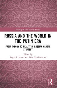 Russia and the World in the Putin Era : From Theory to Reality in Russian Global Strategy - Roger E. Kanet