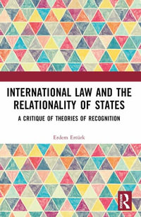 International Law and the Relationality of States : A Critique of Theories of Recognition - Erdem ErtÃ¼rk