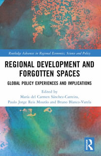 Regional Development and Forgotten Spaces : Global Policy Experiences and Implications - MarÃ­a del Carmen SÃ¡nchez-Carreira