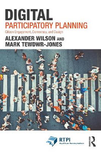 Digital Participatory Planning : Citizen Engagement, Democracy, and Design - Alexander Wilson