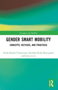 Gender Smart Mobility : Concepts, Methods, and Practices - Hilda RÃ¸mer Christensen